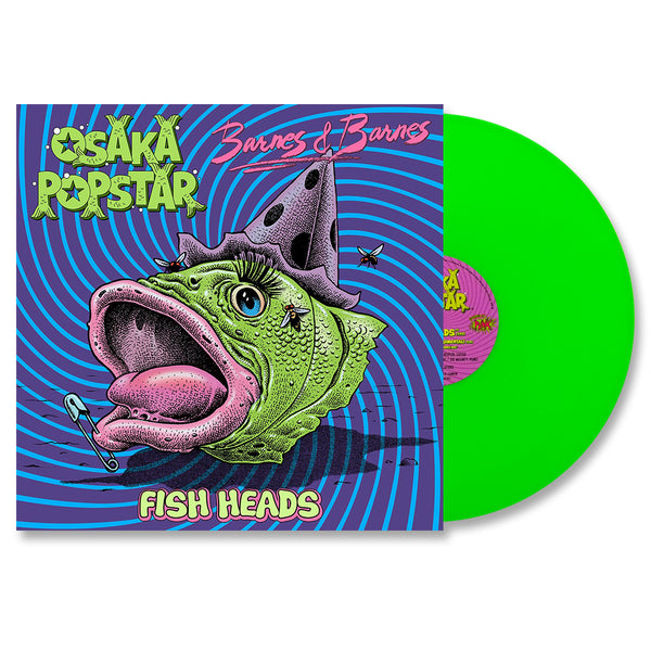 OSAKA POPSTAR / BARNES & BARNES 12” FISH HEADS (NEON GREEN VINYL)